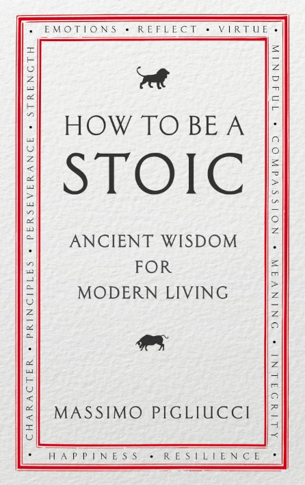 How to Be a Stoic: Ancient Wisdom for Modern Living book by Massimo Pigliucci