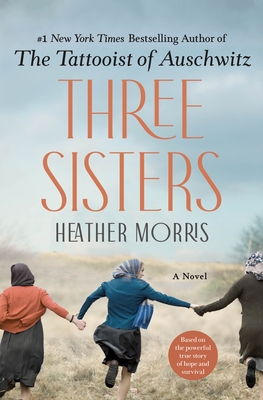 The Tattooist of Auschwitz #3: Three Sisters book by Heather Morris