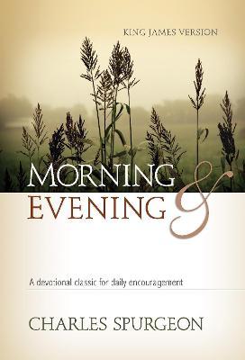Morning and Evening (Kjv) : A Devotional Classic for Daily Encouragement