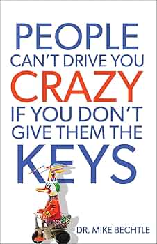 People Can't Drive You Crazy If You Don't Give Them the Keys book by Mike Bechtle