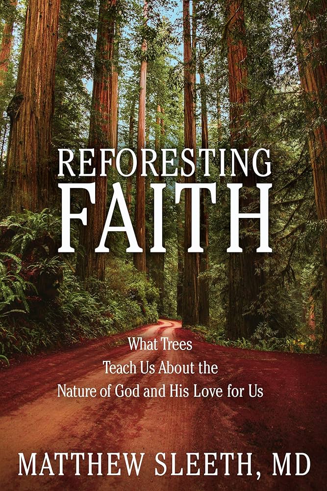 Reforesting Faith: What Trees Teach Us About the Nature of God and His Love for Us book by Matthew Sleeth