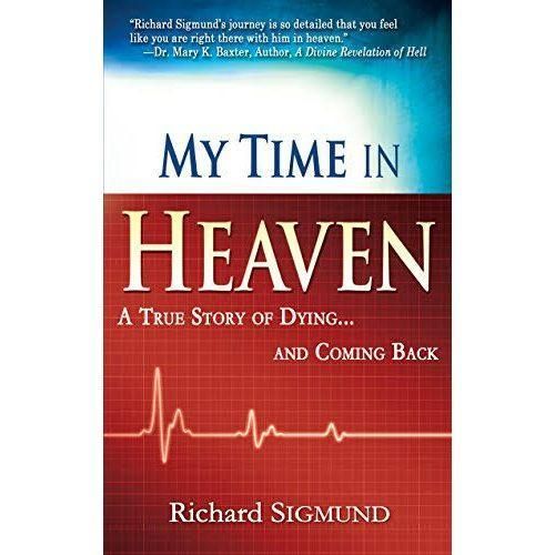 My Time in Heaven: One Man's Remarkable Story of Dying and Coming Back book by Richard Sigmund