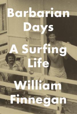 Barbarian Days: A Surfing Life Book by William Finnegan