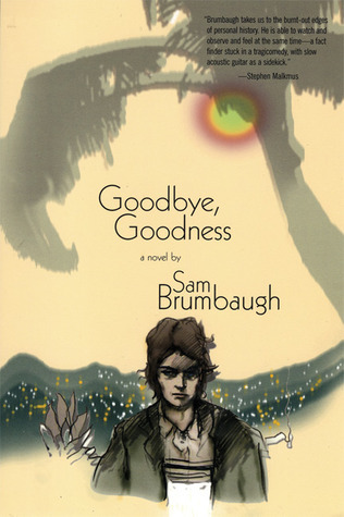 Goodbye, Goodness: A Novel by Sam Brumbaugh