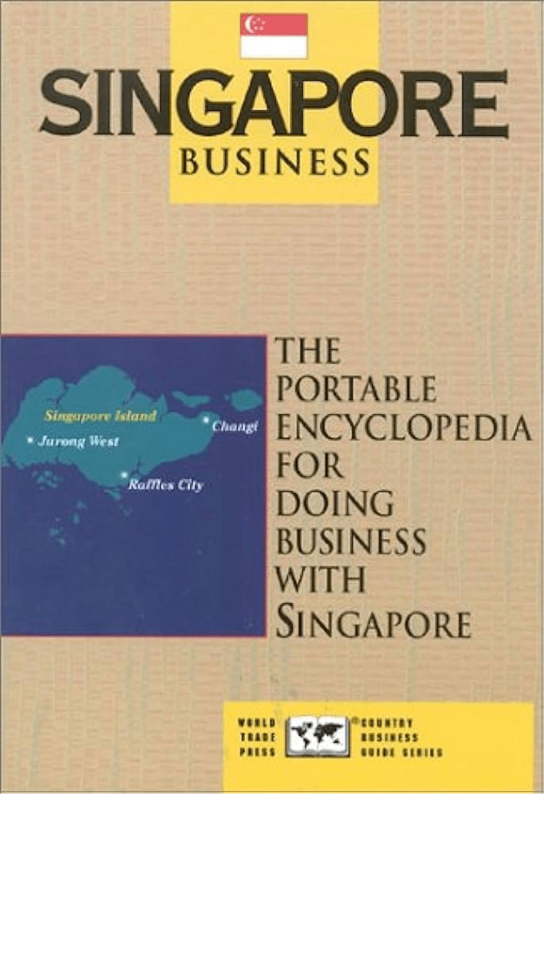 Singapore Business: The Portable Encyclopedia for Doing Business with Singapore