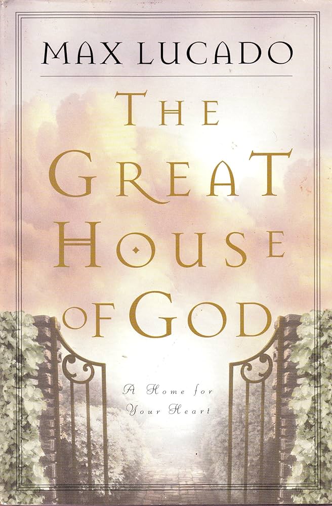 The Great House of God: A Home for Your Heart book by Max Lucado