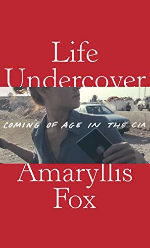 Life Undercover: Coming of Age in the CIA book by Amaryllis Fox