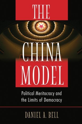 The China Model: Political Meritocracy and the Limits of Democracy book by Daniel A. Bell