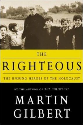 The Righteous : The Unsung Heroes of the Holocaust