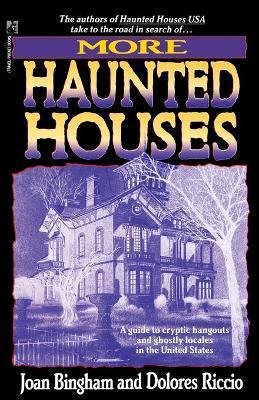 More Haunted Houses : A Guide to Cryptic Hangouts and Ghostly Locales in the United States