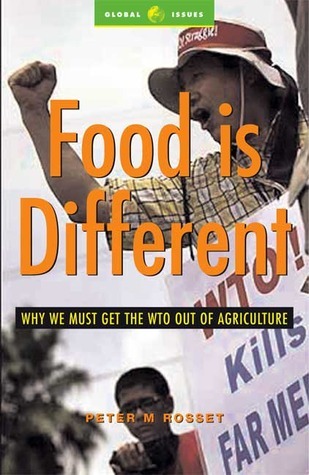 Food is Different: Why We Must Get the WTO Out of Agriculture book by Peter M. Rosset