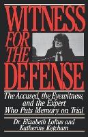 Witness for the Defense : The Accused, the Eyewitness, and the Expert Who Puts Memory on Trial