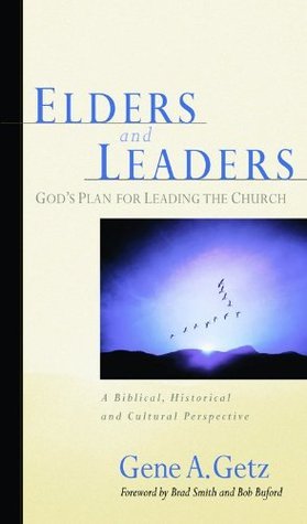 Elders and Leaders: God's Plan for Leading the Church book by Gene A. Getz