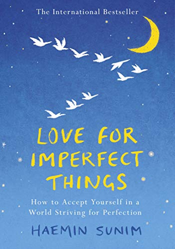 Love for Imperfect Things: How to Accept Yourself in a World Striving for Perfection book by Haemin Sunim