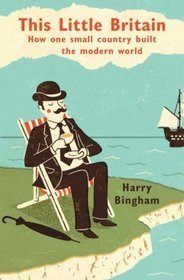 This Little Britain: How One Small Country Changed the Modern World book by Harry Bingham