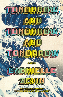 Tomorrow, and Tomorrow, and Tomorrow : A novel