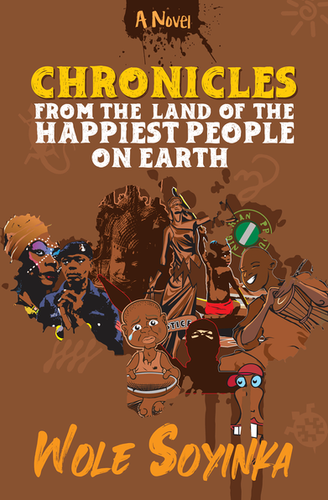 Chronicles from the Land of the Happiest People on Earth by Wole Soyinka