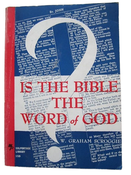 Is The Bible The Word of God? by W. Graham Scroggie