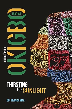 Christopher Okigbo 1930-67: Thirsting for Sunlight book by Obi Nwakanma