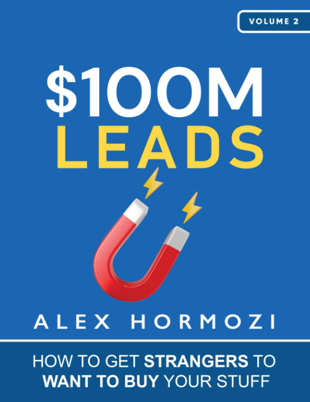 $100M Leads: How to Get Strangers To Want To Buy Your Stuff book by Alex Hormozi