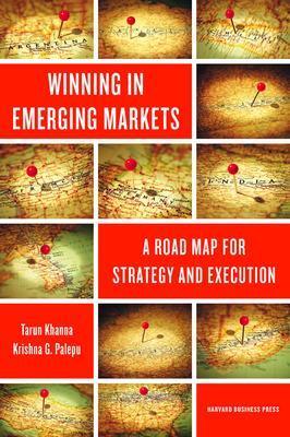 Winning in Emerging Markets : A Road Map for Strategy and Execution