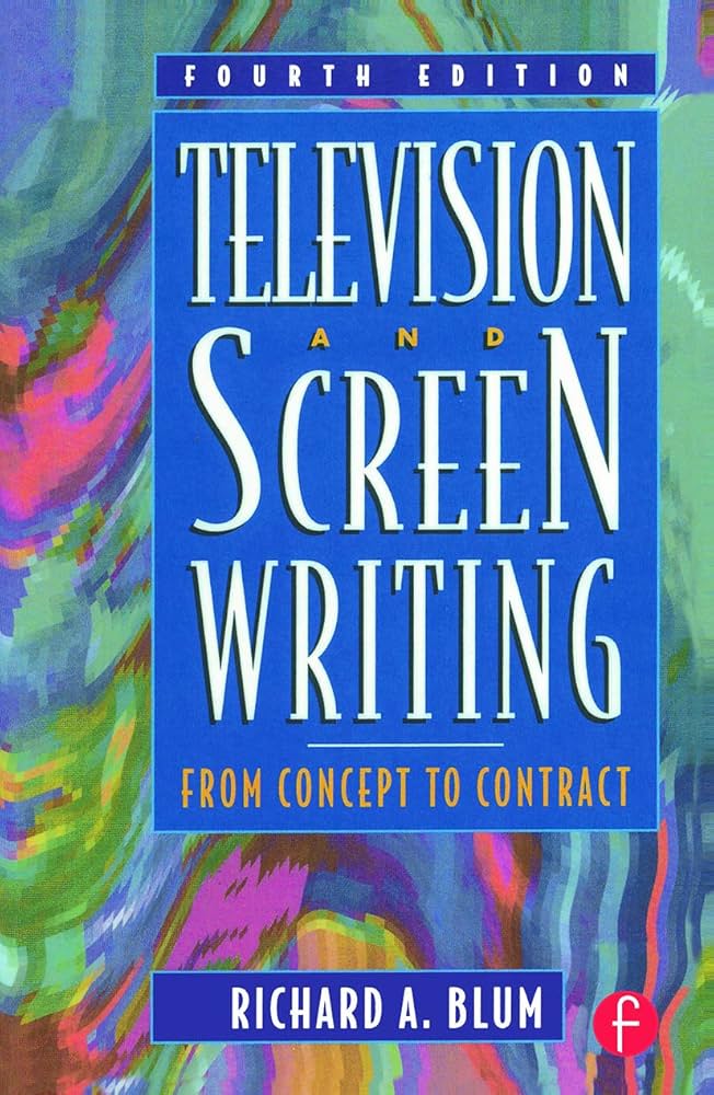 Television and Screen Writing: From Concept to Contract Book by Richard A. Blum