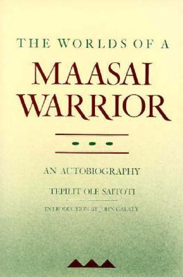 The Worlds of a Maasai Warrior : An Autobiography