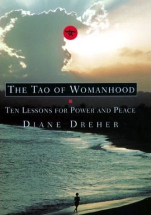 The Tao of Womanhood : Ten Lessons for Power and Peace