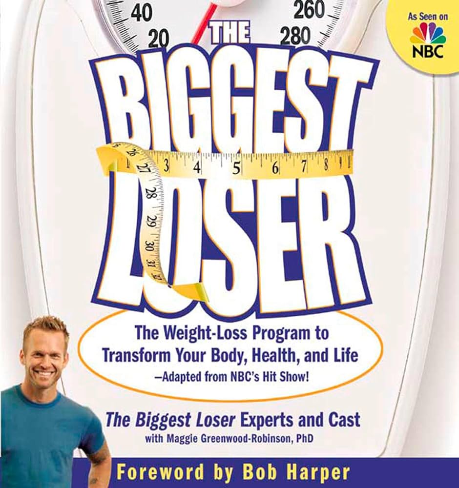 The Biggest Loser: The Weight Loss Program to Transform Your Body, Health, and Life--Adapted from NBC's Hit Show!