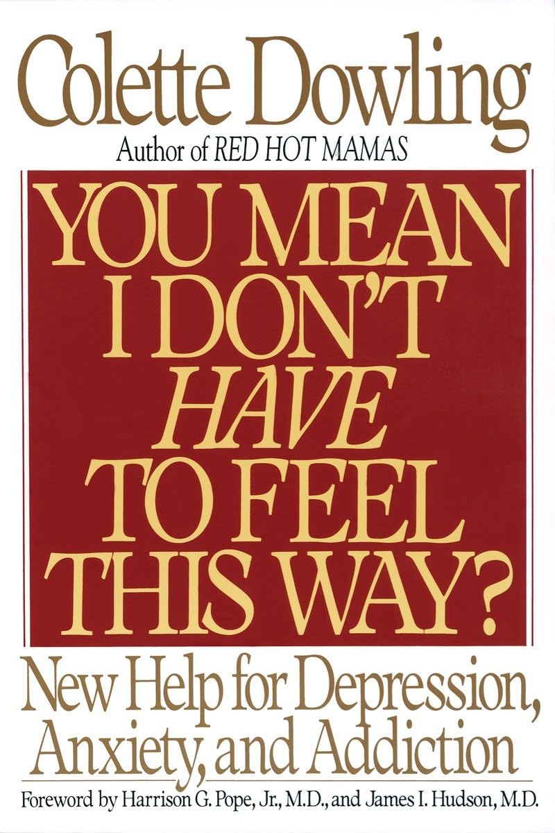 You Mean I Don't Have to Feel This Way? : New Help for Depression, Anxiety, and Addiction