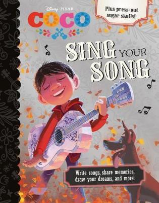 Disney Pixar Coco Sing Your Song : Write Songs, Share Memories, Draw Your Dreams, and More!
