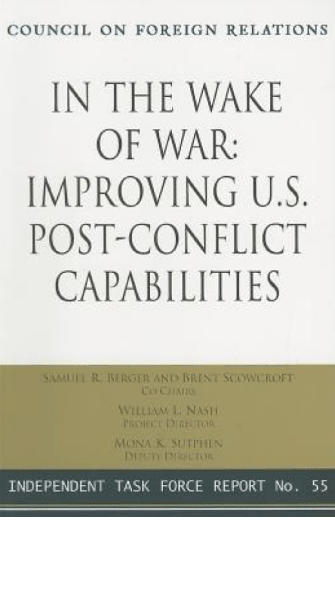 In the Wake of War: Improving U.S. Post-Conflict Capabilities: Report of an Independent Task Force