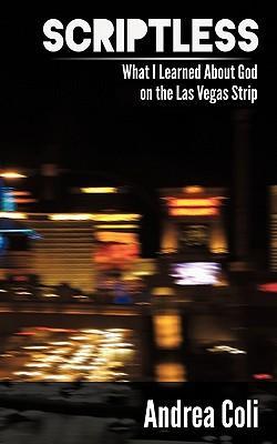 Scriptless : What I Learned about God on the Las Vegas Strip