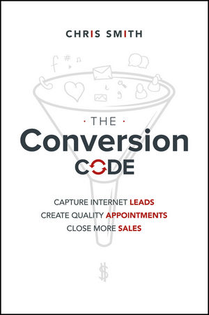 The Conversion Code - Capture Internet Leads, Create Quality Appointments, Close More Sales