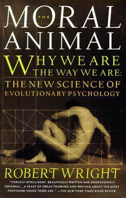The Moral Animal : Why We Are, the Way We Are: The New Science of Evolutionary Psychology