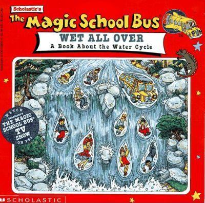 The Magic School Bus Wet All over : A Book about the Water Cycle