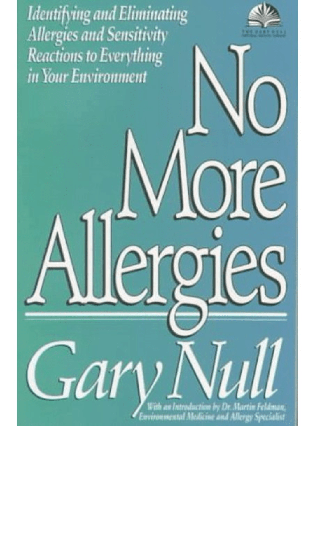 No More Allergies: Identifying and Eliminating Allergies and Sensitivity Reactions to Everything in Your Environment
