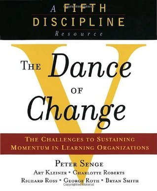 The Dance of Change: The challenges to sustaining momentum in a learning organization book by Peter M. Senge