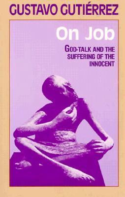On Job: God-Talk and the Suffering of the Innocent book by Gustavo Gutierrez