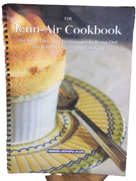 The Jenn-air Cookbook: Recipes, Tips, and Techniques to Bring the Best in Convection Cooking