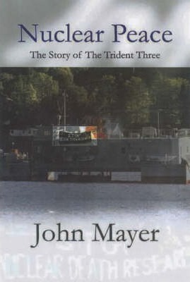 Nuclear Peace : The Story of the Trident Three