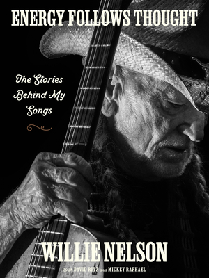 Energy Follows Thought: The Stories Behind My Songs book by Willie Nelson