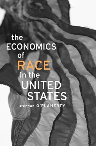 The Economics of Race in the United States book by Brendan O'Flaherty