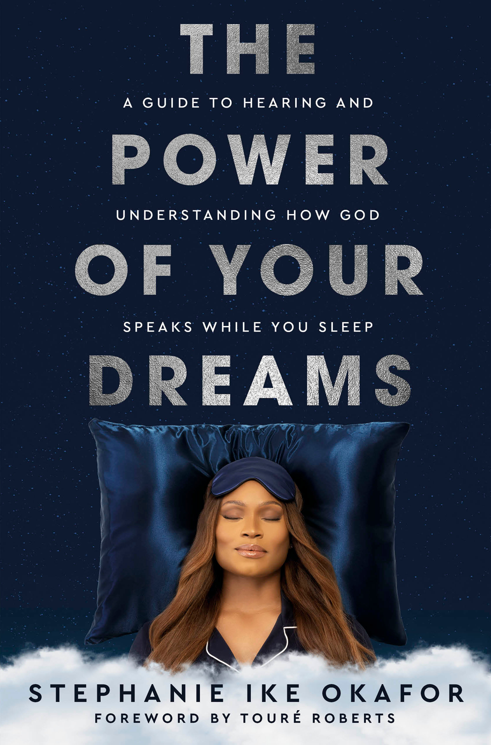 The Power of Your Dreams: A Guide to Hearing and Understanding How God Speaks While You Sleep book by Stephanie Ike Okafor