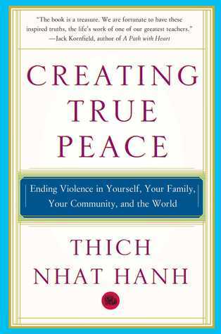 Creating True Peace: Ending Violence in Yourself, Your Family, Your Community, and the World book by Thich Nhat Hanh