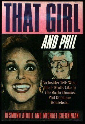 That Girl and Phil: An Insider Tells What Life Is Really Like in the Marlo Thomas/Phil Donahue Household book by Desmond Atholl