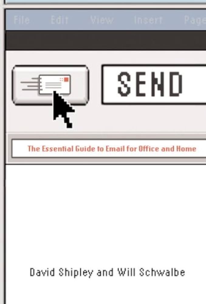 Send : The Essential Guide to Email for Office and Home book by David Shipley