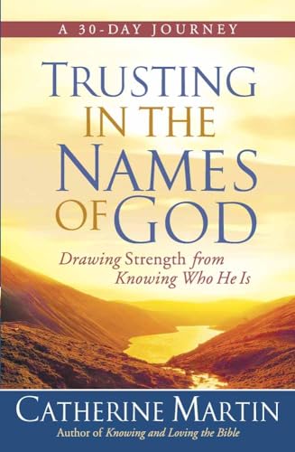 Trusting in the Names of God: Drawing Strength from Knowing Who He Is by Catherine Martin