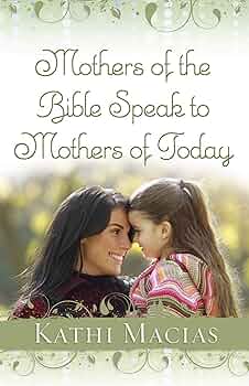 Mothers of the Bible Speak to Mothers of Today book by Kathi Macias