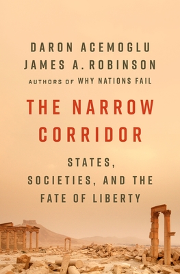 The Narrow Corridor: States, Societies, and the Fate of Liberty book by Daron Acemo?lu